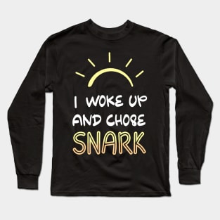 I Woke Up and Chose Snark Funny Sassy Attitude Saying T-shirt Long Sleeve T-Shirt